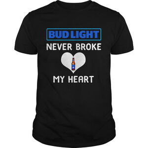 Bud Light Never Broke My Heart Shirt
